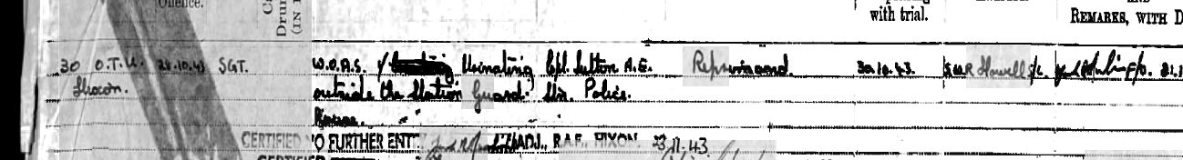 Conduct sheet entry: 30 O.T.U. Hixon, 28.10.43, Sergeant. When on active service, urinating outside the Station Guard Room. Witness a corporal of the service police. Reprimand, 30.10.43.